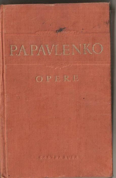 (C1293) OPERE DE P.A.PAVLENKO, EDITURA CARTEA RUSA, BUCURESTI, 1955, OPERE IN SASE VOLUME, VOLUMUL I, BARICADE / IN RASARIT