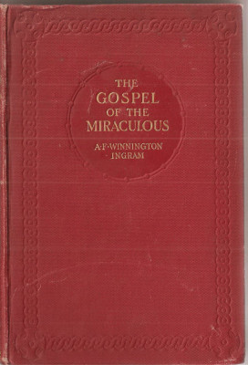 (C1336) THE GOSPEL OF THE MIRACULOUS BY ARTHUR F. WINNINGTON INGRAM, LONDON, 1913, BIBLIA MIRACOLELOR, EVANGHELIA MIRACOLELOR foto