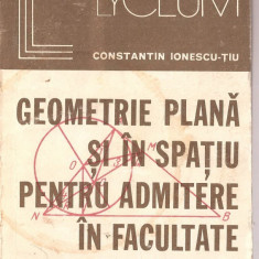 (C1334) GEOMETRIE PLANA SI IN SPATIU PENTRU ADMITERE IN FACULTATE DE CONSTANTIN IONESCU-TIU, EDITURA ALBATROS, BUCURESTI, 1976