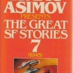 Martin H. Greenberg, Isaac Asimov - Isaac Asimov presents The Great SF Stories 7 (antologie - anul 1945)
