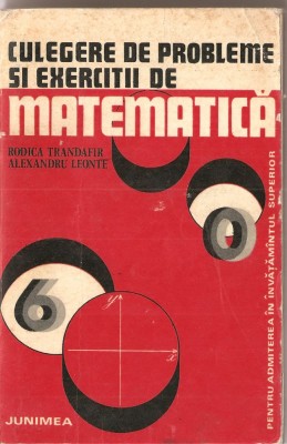 (C1325) CULEGERE DE PROBLEME SI EXERCITII DE MATEMATICA DE RODICA TRANDAFIR SI ALEXANDRU LEONTE, EDITURA JUNIMEA, 1975, ADMITERE INVATAMANT SUPERIOR foto