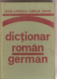 (C1339) DICTIONAR ROMAN - GERMAN, DE JEAN LIVESCU SI EMILIA SAVIN, EDITURA STIINTIFICA SI ENCICLOPEDICA, BUCURESTI, 1976, PENTRU UZUL ELEVILOR