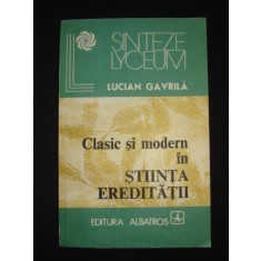LUCIAN GAVRILA - CLASIC SI MODERN IN STIINTA EREDITATII