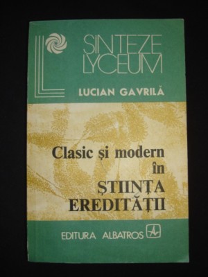 LUCIAN GAVRILA - CLASIC SI MODERN IN STIINTA EREDITATII foto