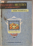 (C1366) PREPARAREA DIETETICA A ALIMENTELOR DE RODA VISINESCU, EDITURA TEHNICA, BUCURESTI, 1964