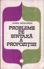 PROBLEME DE SINTAXA A PROPOZITIEI de AUREL NICOLESCU foto