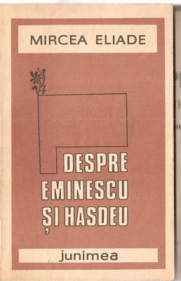 (C1361) DESPRE EMINESCU SI HASDEU DE MIRCEA ELIADE, EDITURA JUNIMEA, 1967, EDITIE INGRIJITA SI PREFATA DE MIRCEA HANDOCA foto