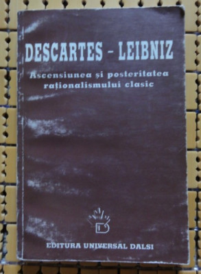 Descartes - Leibniz Ascensiunea si posteritatea rationalismului clasic coord. M. Flonta culegere de studii Ed. Univ. Dalsi 1998 foto