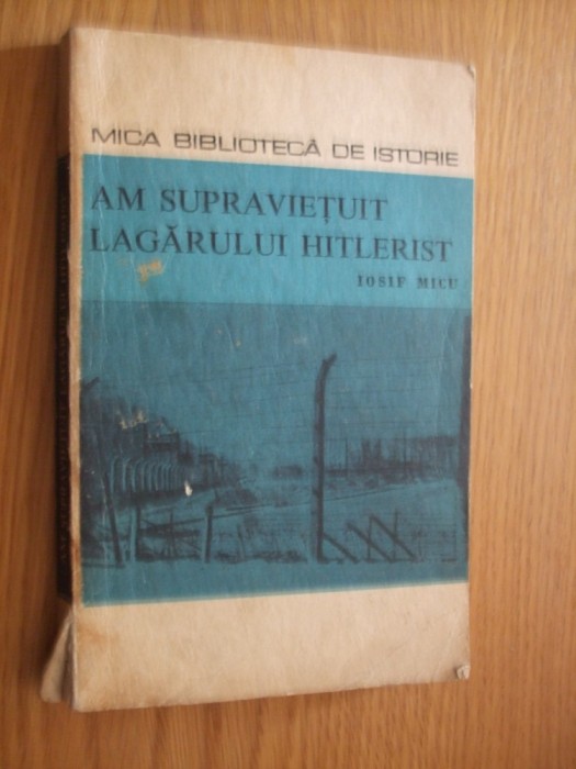 AM SUPRAVIETUIT LAGARULUI HITLERIST - Memorii despre Buchenwald - Iosif Micu - Editura Politica, 1970, 244 p. cu imagini in text