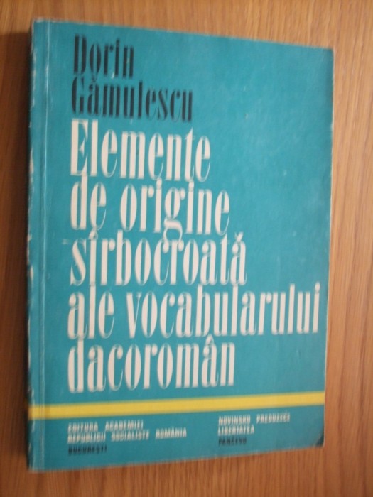 ELEMENTE DE ORIGINE SIRBOCROATA ALE VOCABULARULUI - D. Gamulescu - 1974, 275p.