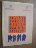 PRACTICI CORECTE PENTRU EGALITATEA SANSELOR - Femei si Barbati - 2001,131 p.