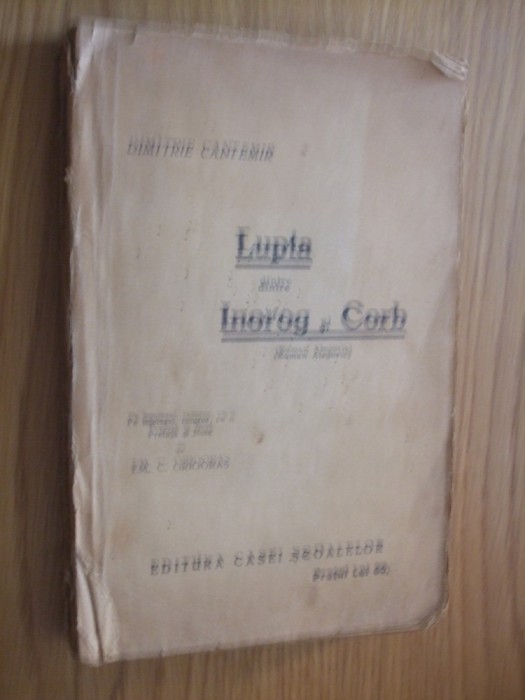 DIMITRIE CANTEMIR - LUPTA DINTRE INOROG SI CORB - Casei Scoalelor, 1927, 351p.