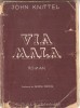 (C1386) VIA MALA DE JOHN KNITTEL, EDITUTURA SOCEC &amp;amp; CO SAR, BUCURESTI, DATATA 1942, TRADUCERE DE GEORGE SBARCEA
