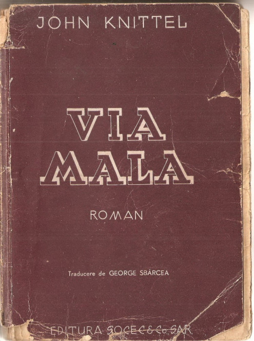 (C1386) VIA MALA DE JOHN KNITTEL, EDITUTURA SOCEC &amp;amp; CO SAR, BUCURESTI, DATATA 1942, TRADUCERE DE GEORGE SBARCEA
