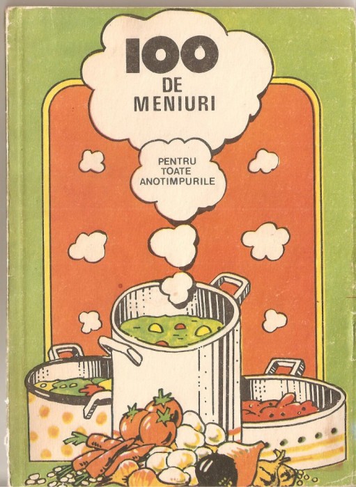 (C1391) 100 DE MENIURI PENTRU TOATE ANOTIMPURILE, EDITAT DE RECOOP, BUCURESTI, 1989