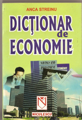 (C1380) DICTIONAR DE ECONOMIE DE ANCA STREINU, EDITURA NICULESCU, BUCURESTI, 2001 foto