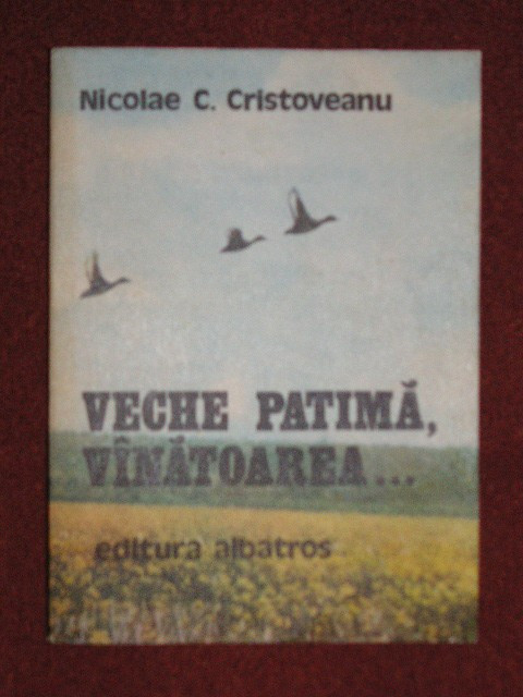 VECHE PATIMA,VANATOAREA - Nicolae C..Cristoveanu