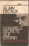 (C1371) DOSARELE SECRETE ALE ISTORIEI DE ALAIN DECAUX, EDITURA POLITICA, BUCURESTI, 1970