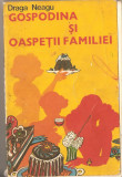 (C1369) GOSPODINA SI OASPETII FAMILIEI DE DRAGA NEAGU, EDITURA TEHNICA, BUCURESTI, 1977, EDITIA A II-A REVIZUITA SI COMPLETATA