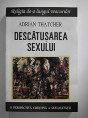 ADRIAN THATCHER - Descatusarea sexului. O perspectiva crestina asupra sexualitatii foto