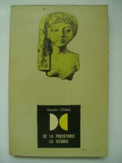 Gordon Childe - De la preistorie la istorie (1967) foto
