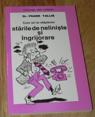 dr FRANK TALLIS - CUM SA NE STAPANIM STARILE DE NELINISTE SI INGRIJORARE. psihologia vietii cotidiene foto