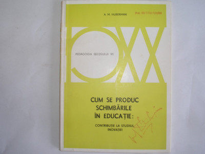 Cum se produc schimbarile in educatie - A.M. Huberman,r12 foto