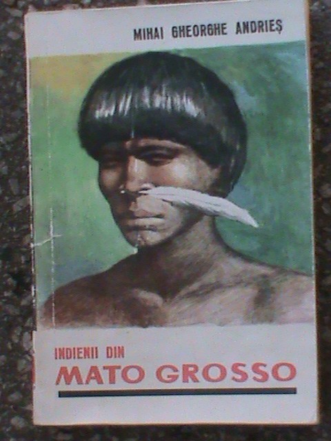 Indienii din Mato Grosso-Mihai Gheorghe Andries