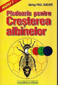 Paul Bucata - Pledoarie pentru cresterea albinelor