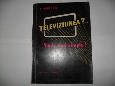 AE. Aisberg -Televiziunea? nimic mai simplu ! foto