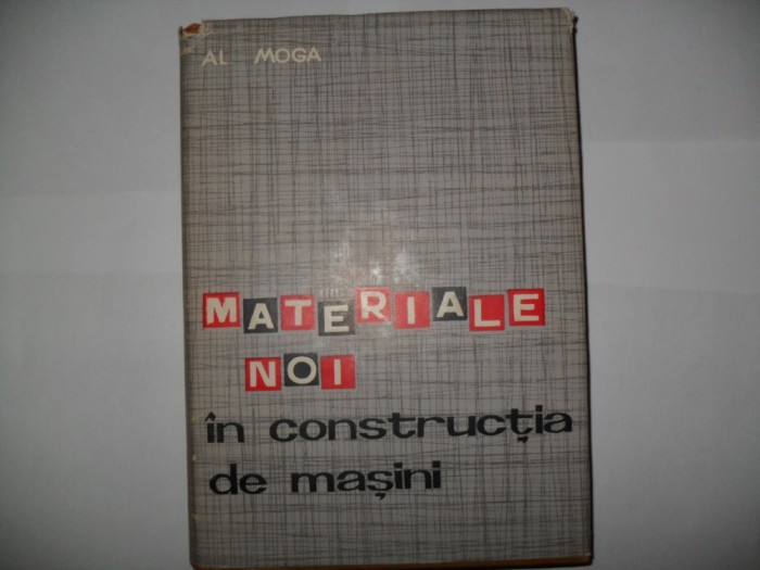 Materiale noi in constructia de masini - Al. Moga