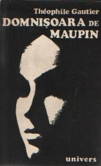 Theophile Gautier - Domnisoara de Maupin (ed Univers)