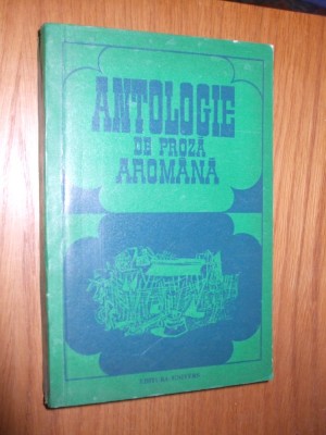 HRISTU CANDROVEANU - ANTOLOGIE DE PROZA AROMANA - Editura Univers, 1977, 381 p. foto