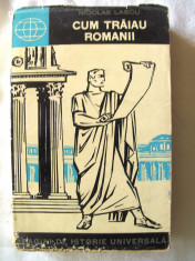 &amp;quot;CUM TRAIAU ROMANII&amp;quot;, Nicolae Lascu, 1965. Biblioteca de istorie OM foto
