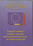 (C1552) ACQUIS-UL COMUNITAR SI POLITICA SECTORIALA DIN DOMENIUL TRANSPORTURILOR IN UNIUNEA EUROPEANA DE GHEORGHE CARAIANI, EDITURA PINGUIN, 2006