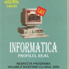 (C1548) INFORMATICA PROFILUL REAL, MANUAL PENTRU CLASA A IX-A, EDITURA L-S INFO-MAT, BUCURESTI, 2007