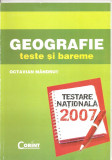 (C1543) GEOGRAFIE TESTE SI BAREME DE OCTAVIAN MANDRUT, TESTARE NATIONALA 2007, EDITURA CORINT, BUCURESTI, 2007