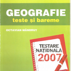 (C1543) GEOGRAFIE TESTE SI BAREME DE OCTAVIAN MANDRUT, TESTARE NATIONALA 2007, EDITURA CORINT, BUCURESTI, 2007