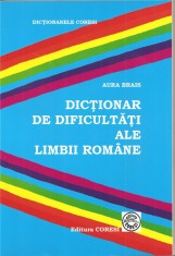 (C1551) DICTIONAR DE DIFICULTATI ALE LIMBII ROMANE DE AURA BRAIS, EDITURA CORESI, 2007