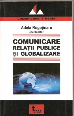 (C1565) COMUNICARE RELATII PUBLICE SI GLOBALIZARE COORDONATOR ADELA ROGOJINARU foto