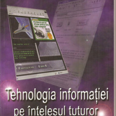 (C1549) TEHNOLOGIA INFORMATIEI PE INTELESUL TUTUROR, DE TUDOR SORIN SI VLAD HUTANU, EDITURA L&amp;amp;S SOFT, BUCURESTI