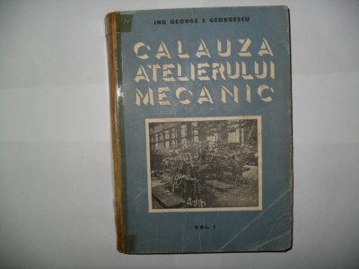 Calauza atelierului mecanic-Ing. George S. Georgescu foto