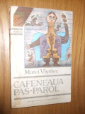 MATEI VISNIEC - CAFENEAUA PAS-PAROL - roman - 1992, 287 p.