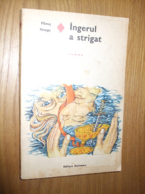 FANUS NEAGU - Ingerul a Strigat -- roman - 1975, 269 p. foto