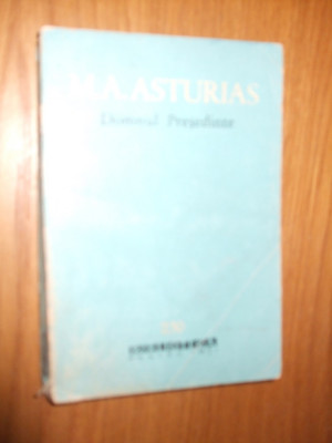 M. A. ASTURIAS -- Domnule Presedinte -- [ 1964, 337 p.] foto