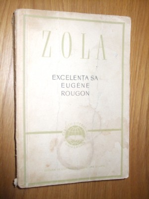 EMIL ZOLA -- Excelenta sa Eugen Rougon -- [ roman, 1957, 319 p. ] foto