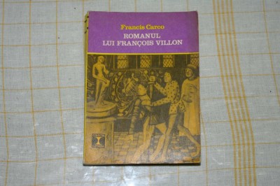 Francis Carco -Romanul lui Francois Villon - Editura Eminescu - 1972 foto