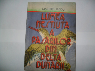 Dimitrie Radu- Lumea nestiuta a pasarilor din Delta Dunarii foto