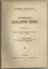 D.R.Ioanitescu / ISTORICUL LEGISLATIUNII MUNCEI IN ROMANIA - Regimul Muncei de la Regulamentul Organic pana in prezent - editie 1919 foto