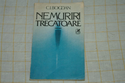 C. I. Bogdan - Nemuriri trecatoare - Editura Cartea Romaneasca - 1987 foto